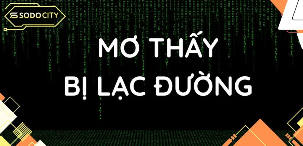 Mơ thấy đi lạc đường nên đánh lô đề con gì?